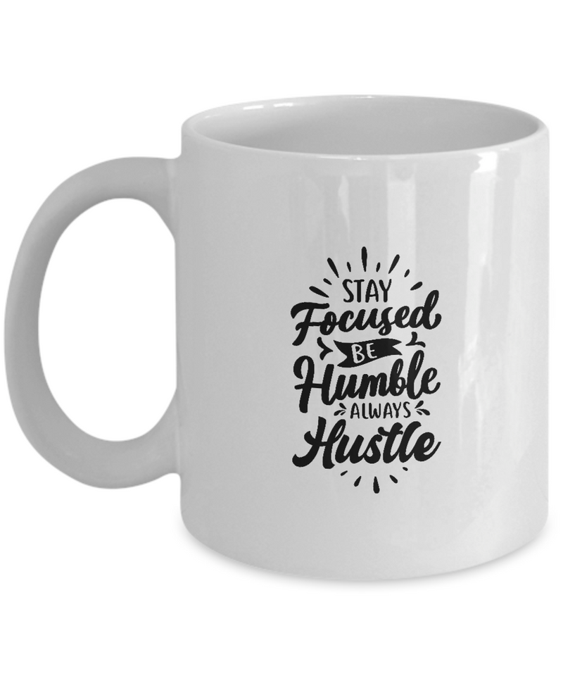 White Coffee Mug Stay Focused Be Humble Always Hustle Ladies Mug  Mothers Day Gift Lovers Memorial Presents Gifts| White Cool Coffee Mug