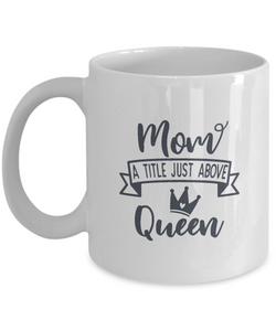 Mom A Title Just Above Queen | Unique Design Stay Cool Coffee Mug | White Cool Coffee Mug