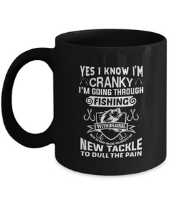 Black Tea Coffee Mug Chocolate Yes I Know I'm Cranky I'm Going Through Fishing |  Black Cool Coffee Mug