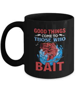 Black Tea Coffee Chocolate Mug Good Things Come To Those Who Bait Fishing Lover Dad Uncle Friends Vacation Presents Gifts |  Black  Cool Coffee Mug