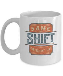 Same Shift Different Day White Mug.jpg