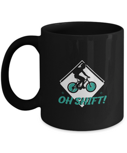 Oh Shift , Bicycle Cycling Coffee Mug, Cyclist Coffee Mug, Mug Present For Bicycle Riders, Funny Gift For Cyclist  |  Black Cool  Bicycle Coffee Mug