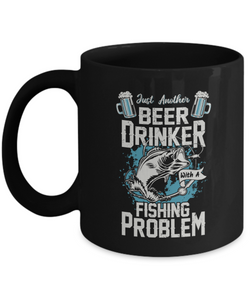 Black Tea Coffee Chocolate Mug Just Another Beer Drinker with Fishing Problem Pet Drinking Dad Uncle Friends Vacation Presents Gifts
