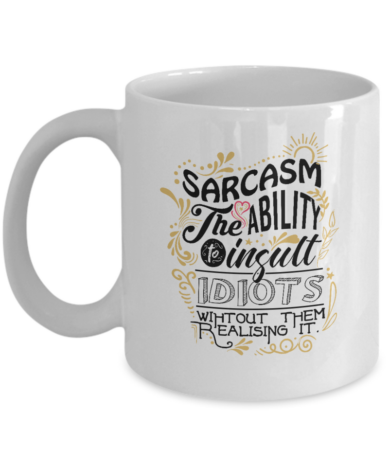 Sarcasm The Ability To Insult White Mug.jpg