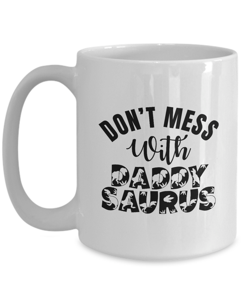 White Coffee Mug don't mess with daddy saurus  fathers Day Gift Lovers Gift To Dad  Presents Gifts| White Cool Coffee Mug