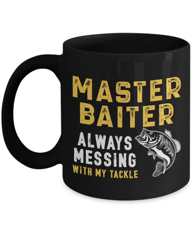 Black Mug Coffee Tea Chocolate Master Baiter Always Messing with My Tackle Fishing Pet Lovers Memorable Present Gift