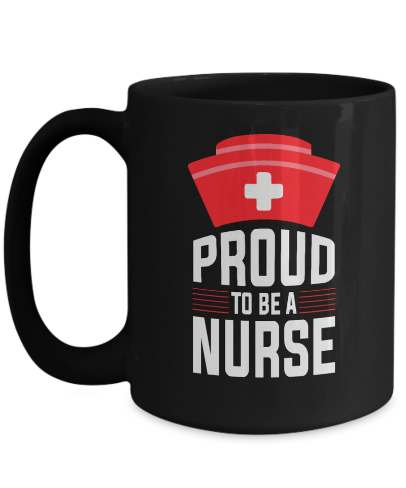 Proud To Be A Nurse Thanks Giving Motivational Inspiring Black Coffee Mug Family Wife Christmas Birthday Father Mother Gift