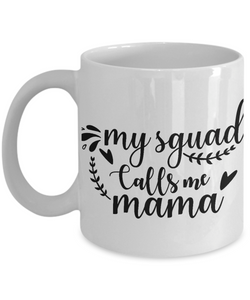 White Coffee Mug my squad calls me mama Mug  Mothers Day Gift Lovers Memorial Presents Gifts| White Cool Coffee Mug