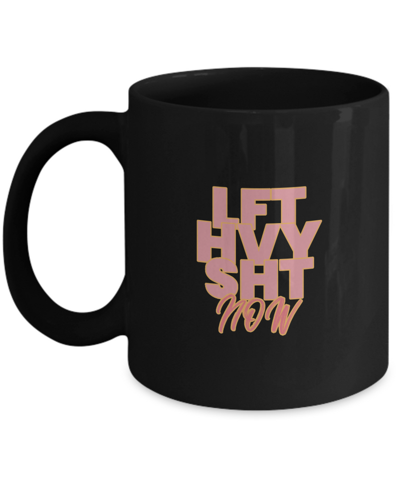 Weightlifter Mug - Bodybuilder Mug - LFT HVY SHT Now Mug - Gym Lover Gift - Gift For Gym Men Black\ White Mug