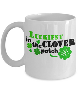 Luckiest In the Clover Patch - St Patrick Days Gift - White Mug