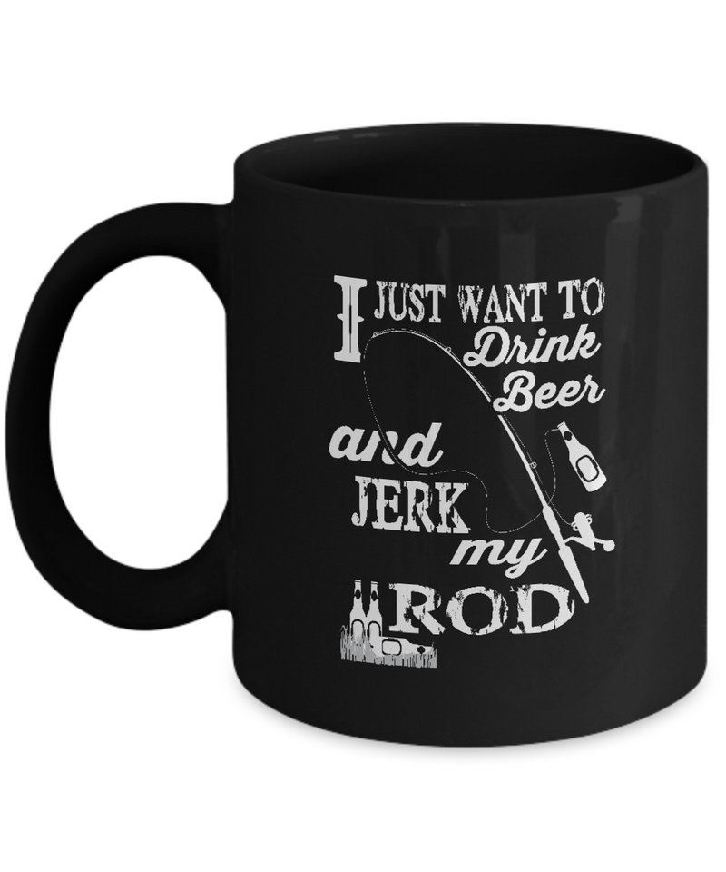 Black Coffee Mug Tea Chocolate I just want to drink beer jerk my rod Pet Lovers Memorial Presents Gifts|  Black Cool Coffee Mug
