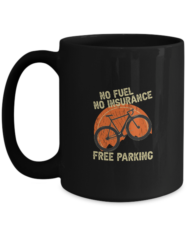No Fuel No Insurance Free Parking  , Bicycle Cycling Coffee Mug, Cyclist Coffee Mug, Mug Present For Bicycle Riders, Funny Gift For Cyclist  |  Black Cool  Bicycle Coffee Mug