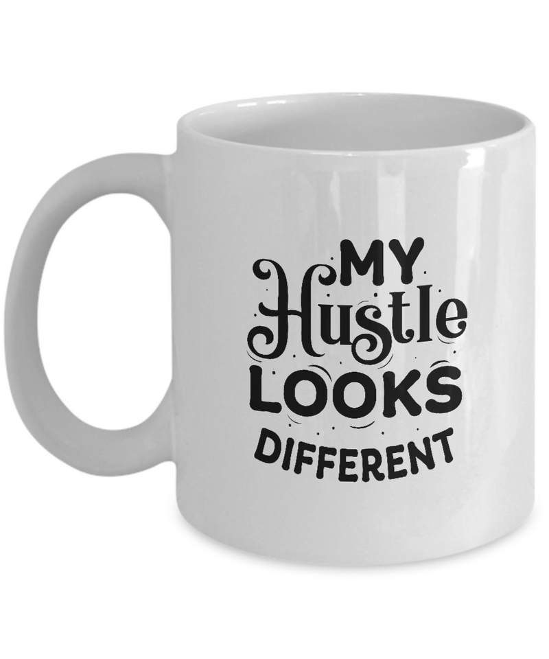 White Coffee Mug My hustle Looks Different Ladies Mug  Mothers Day Gift Lovers Memorial Presents Gifts| White Cool Coffee Mug