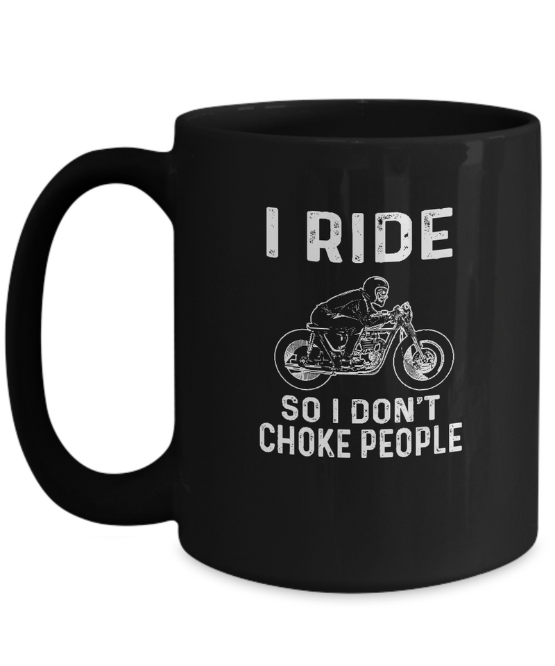 Black Mug Tea Coffee Chocolate Pen Holder I Ride So Don't Choke People Motorcycle Bike Lovers Uncle Friends Hobby Travelers Gifts |  Black  Cool Coffee Mug