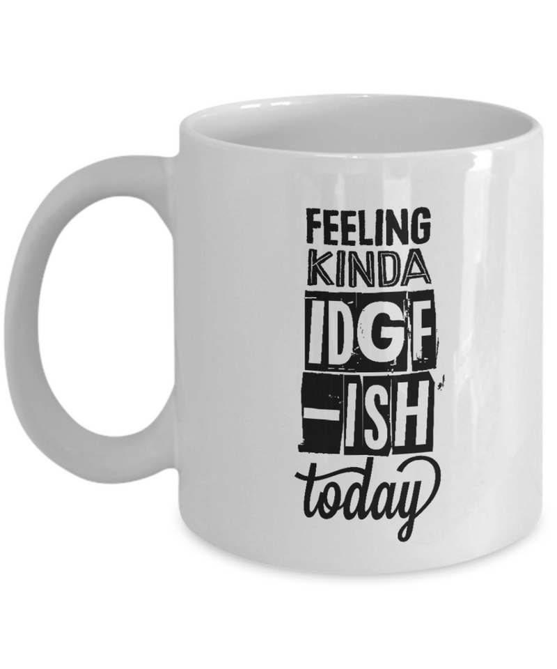 Feeling Kinda IDGF-ISH Coffee Mug.jpg