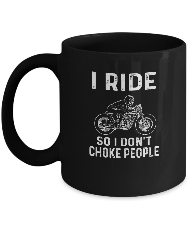 Black Mug Tea Coffee Chocolate Pen Holder I Ride So Don't Choke People Motorcycle Bike Lovers Uncle Friends Hobby Travelers Gifts |  Black  Cool Coffee Mug