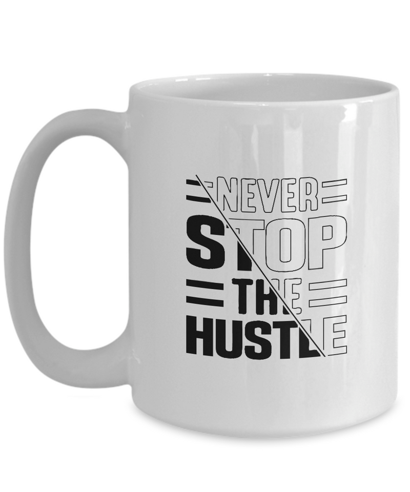 White Coffee Mug Never Stop The Hustle Ladies Mug  Mothers Day Gift Lovers Memorial Presents Gifts| White Cool Coffee Mug
