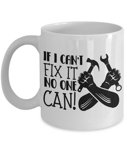 White Coffee Mug if i can't fix it no one can! Mug  fathers Day Gift Lovers Gift To Dad  Presents Gifts| White Cool Coffee Mug