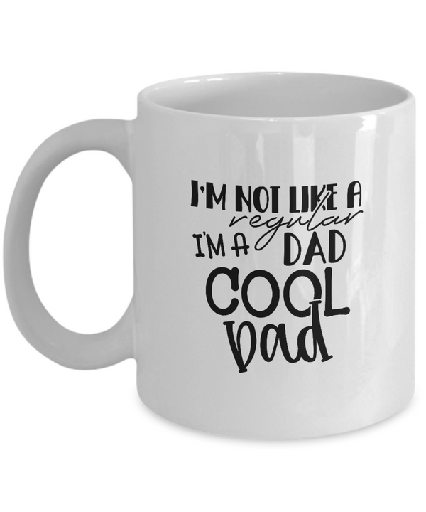 White Coffee Mug i'm not like a regular dad i'm a cool dad Mug  fathers Day Gift Lovers Gift To Dad  Presents Gifts| White Cool Coffee Mug