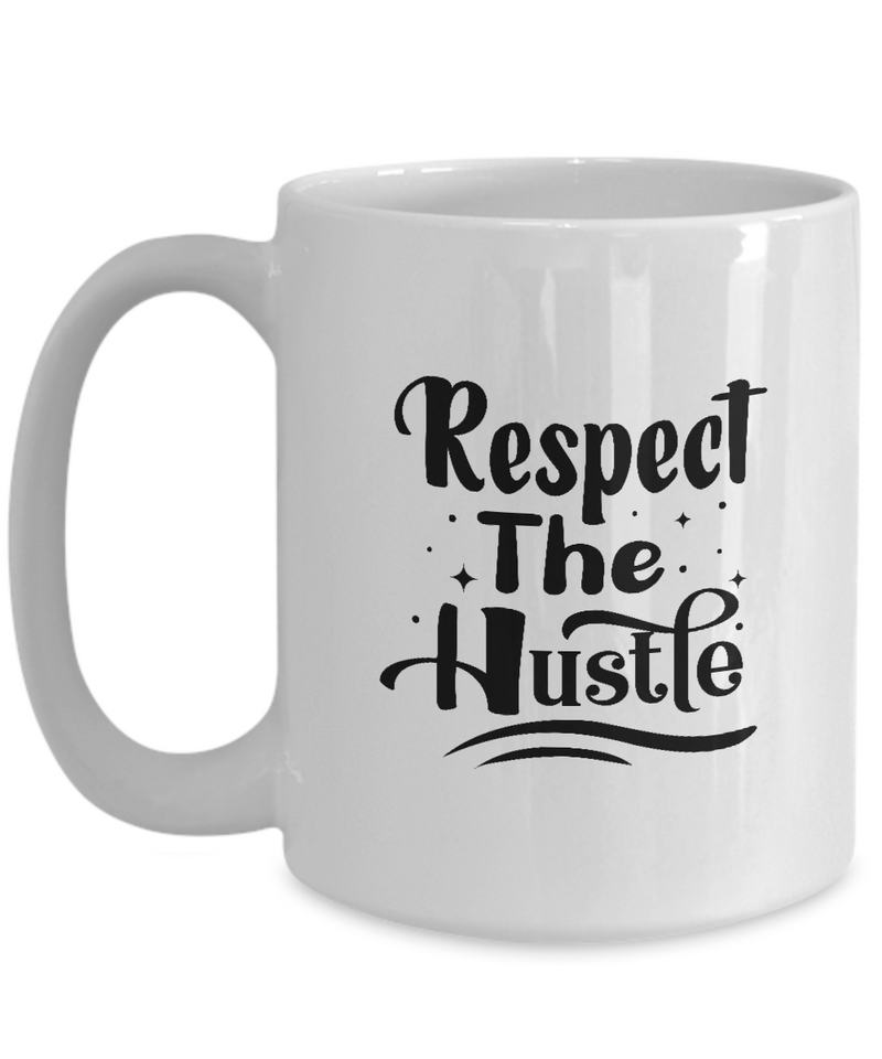 White Coffee Mug Respect The Hustle Ladies Mug  Mothers Day Gift Lovers Memorial Presents Gifts| White Cool Coffee Mug