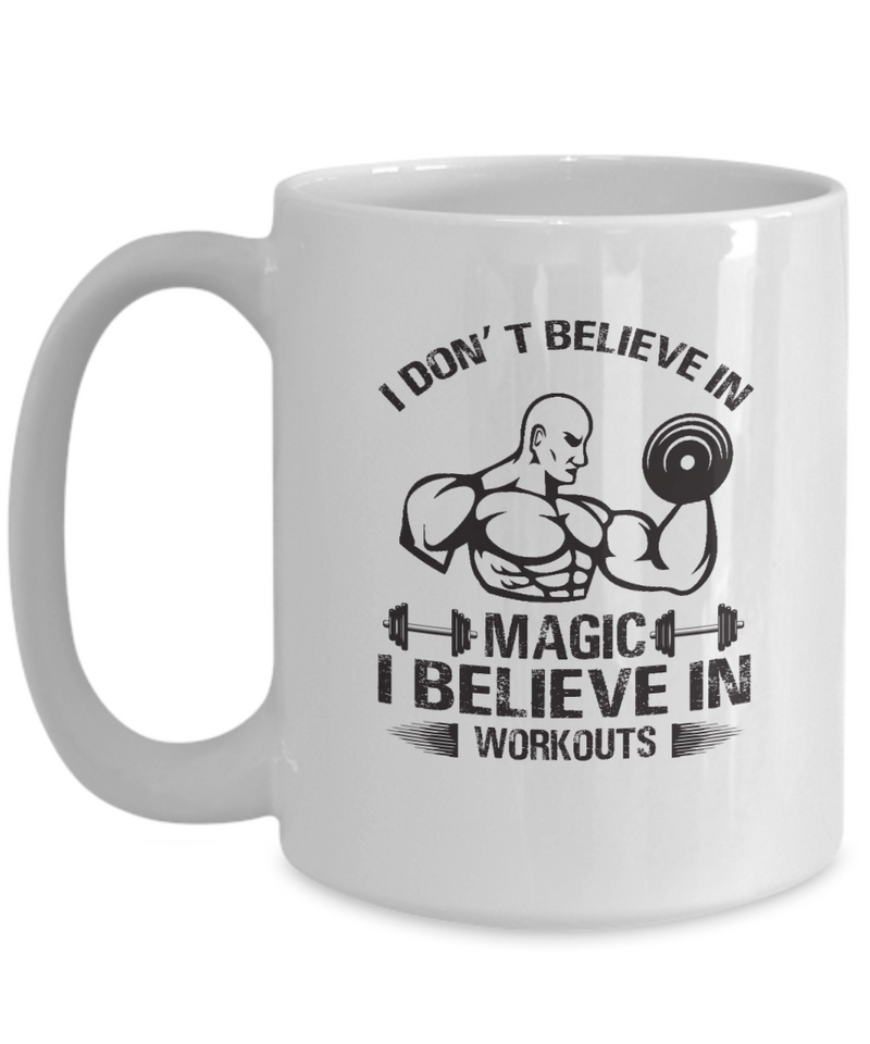 I Don't Believe in Magic Mug - Gift for Workouts Lover Ceramic Mug - Motivational Gift Mug - Self Love Mug Inspirational Mug