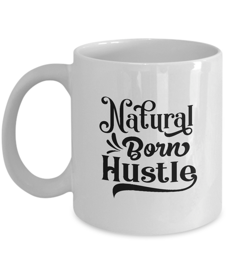 White Coffee Mug Natural Born Hustle Ladies Mug  Mothers Day Gift Lovers Memorial Presents Gifts| White Cool Coffee Mug