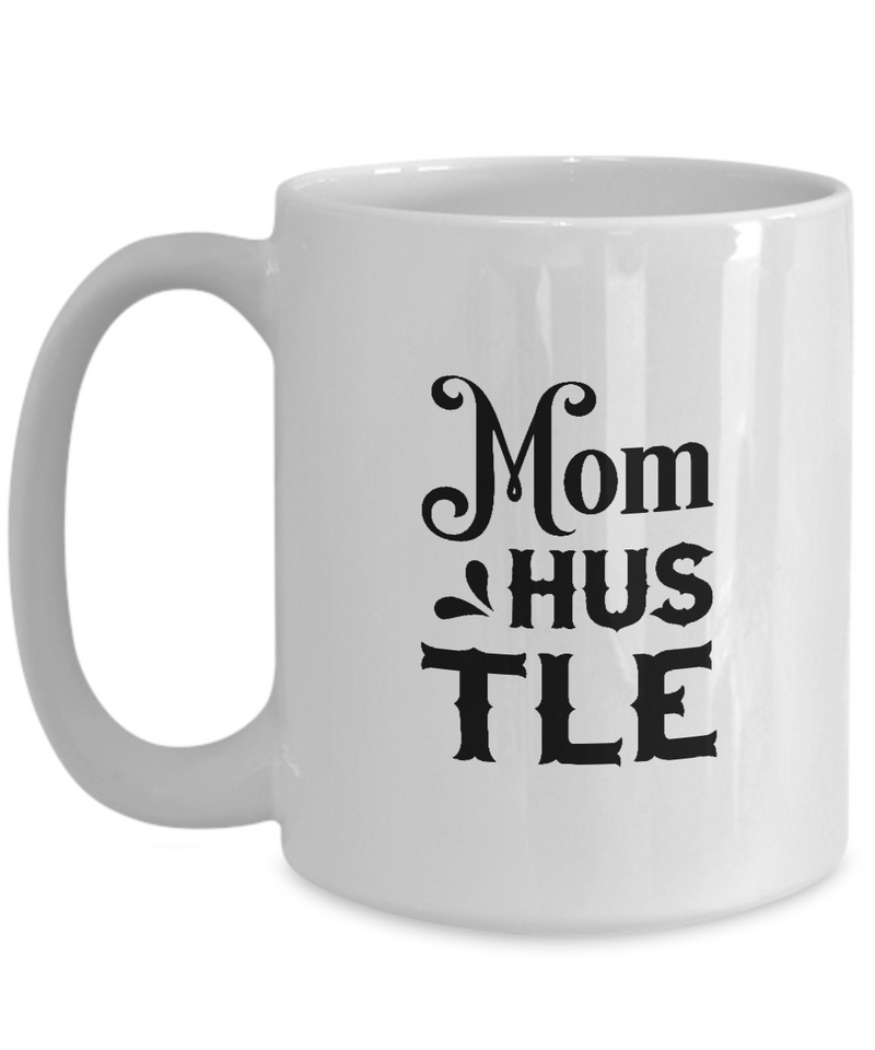 White Coffee Mug mom hustle  Ladies Mug  Mothers Day Gift Lovers Memorial Presents Gifts| White Cool Coffee Mug