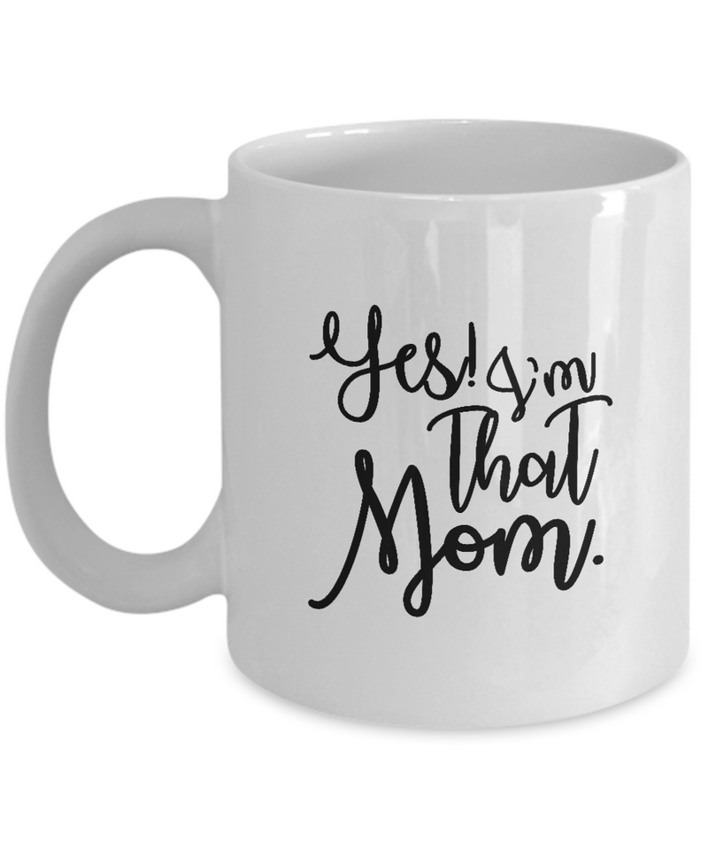 White Coffee Mug yes i'm that mom Mug  Mothers Day Gift Lovers Memorial Presents Gifts| White Cool Coffee Mug