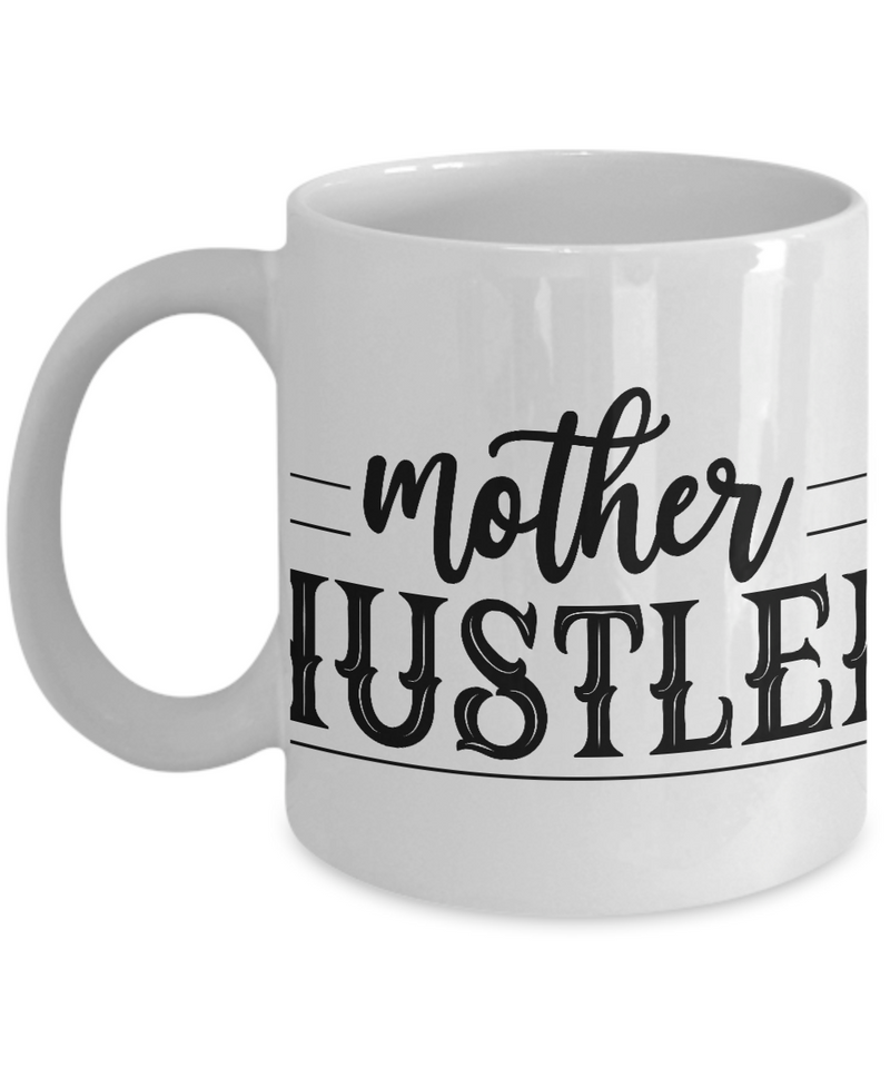 White Coffee Mug   mother hustler  Ladies Mug  Mothers Day Gift Lovers Memorial Presents Gifts| White Cool Coffee Mug