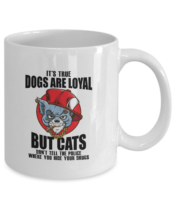It's True Dogs Are Loyal but Cat Don't Tell the Police White Mug Gift | Dogs Are Loyal Tea Coffee Cup White Mug | Cats Don’t Tell Police Mug