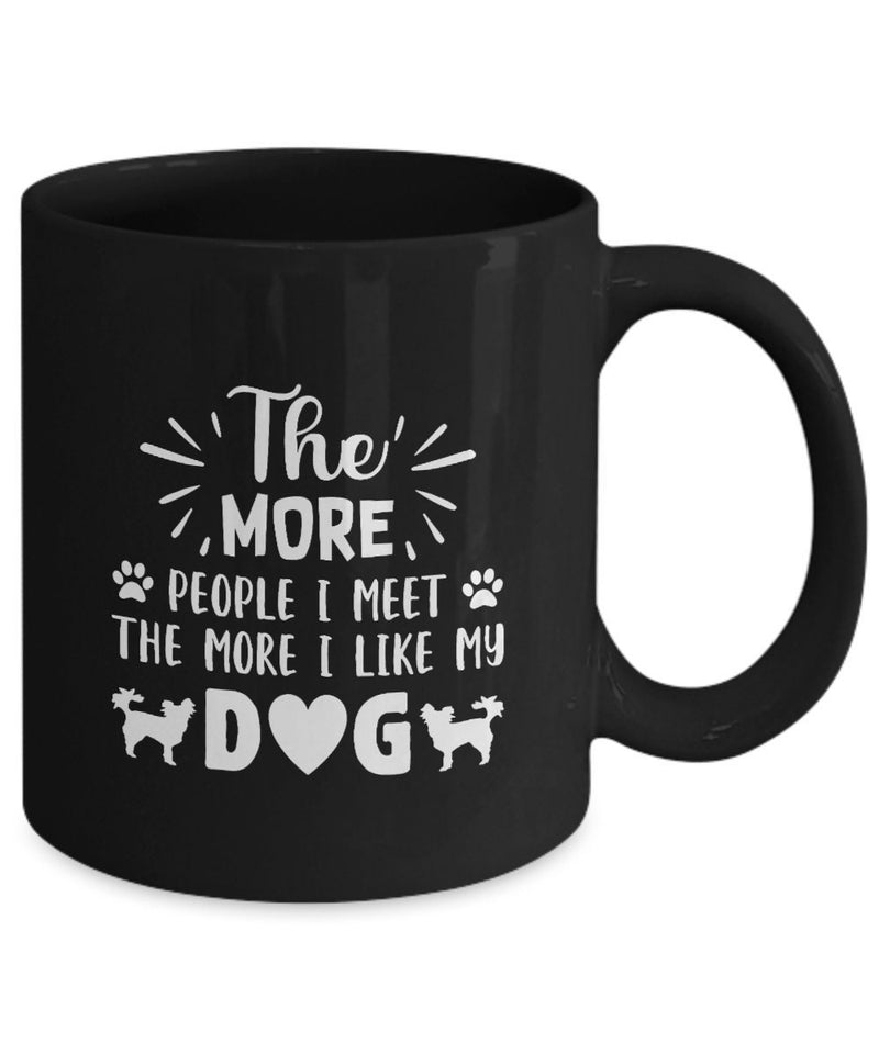 Dog Mug - The More People I Meet The More I Like My Dog Coffee Mug - Dog Gift - Dad Birthday Gift - Mug with Says