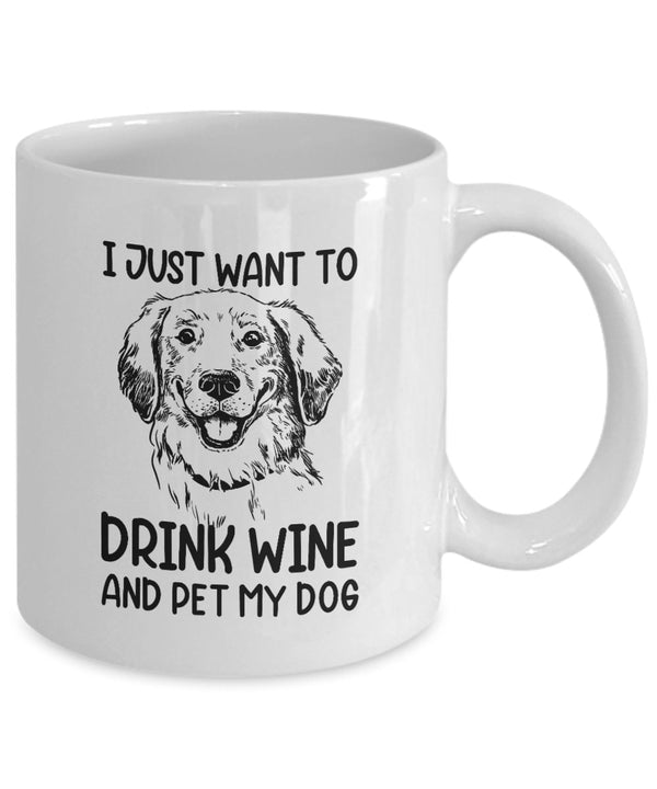I Just Want To Drink Wine And Pet My Dog - Ceramic Mug - Best Dog Mug - Mug for Dog Lover - Pet Lover - Pet Owner - Dad Dog Gift