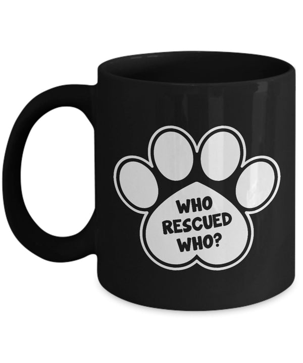 Coffee Mug for Dog Lover - Who Rescued who? Mug - Pet Lover Mug - Gift for Girlfriend - Pet Owner Gift