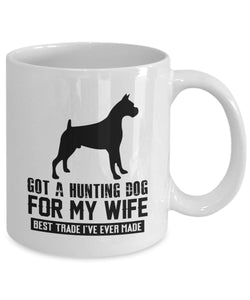 Dog Mug for Wife - Got A Hunting Dog For My Wife Best Trade I've Ever Made - Birthday gift for Wife - Dog Lover Wife Coffee Mug