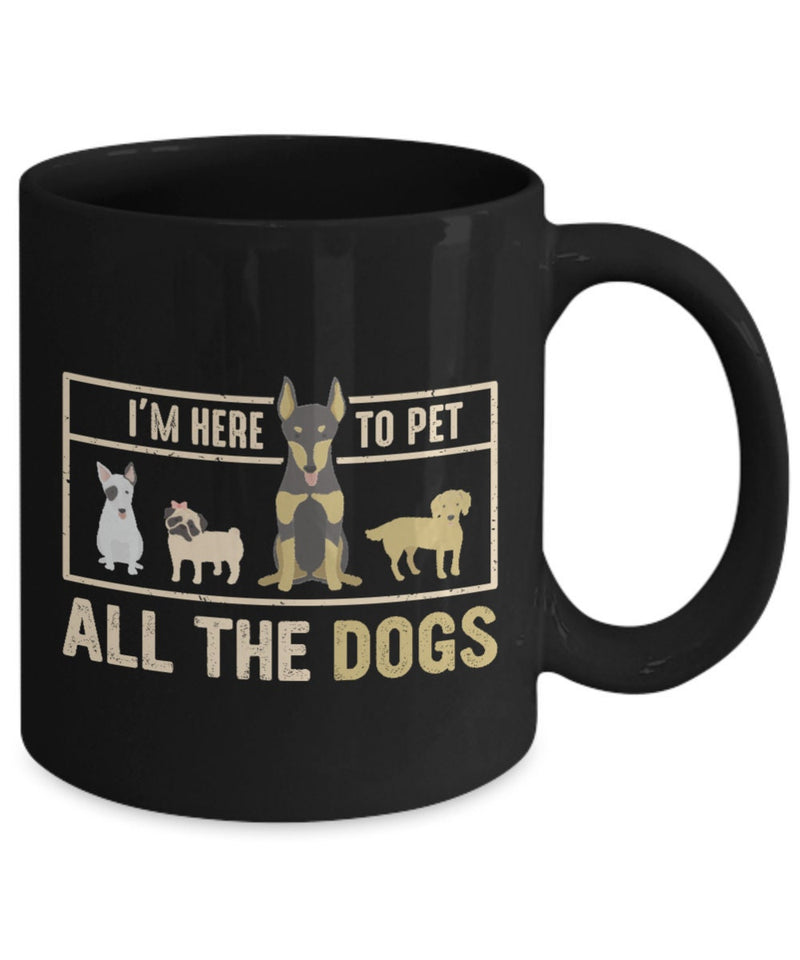 Pet Lover Mug - I'm Here To Pet All The Dogs Mug - Gift for Mom - Gift for Animal Lover - Ceramic Coffee Mug for Gift
