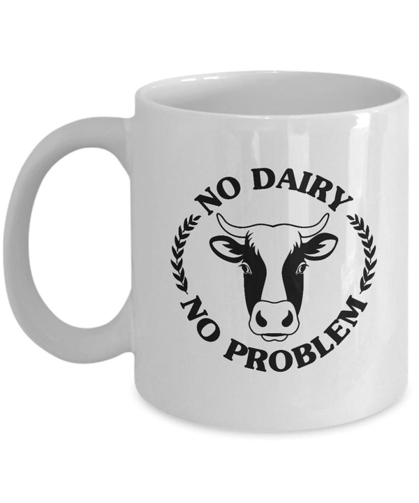 No Dairy No Problem Coffee Mug - Awesome Animal Lover Gift Mug - Best Birthday Gift