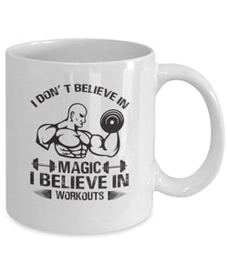 I Don't Believe in Magic Mug - Gift for Workouts Lover Ceramic Mug - Motivational Gift Mug - Self Love Mug Inspirational Mug