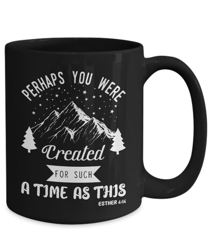 Perhaps you were created for such a time as this Black Mug, Gift Coffee Mug, Designable Hill Printed Black Coffee Mug, Dishwasher safety Mug