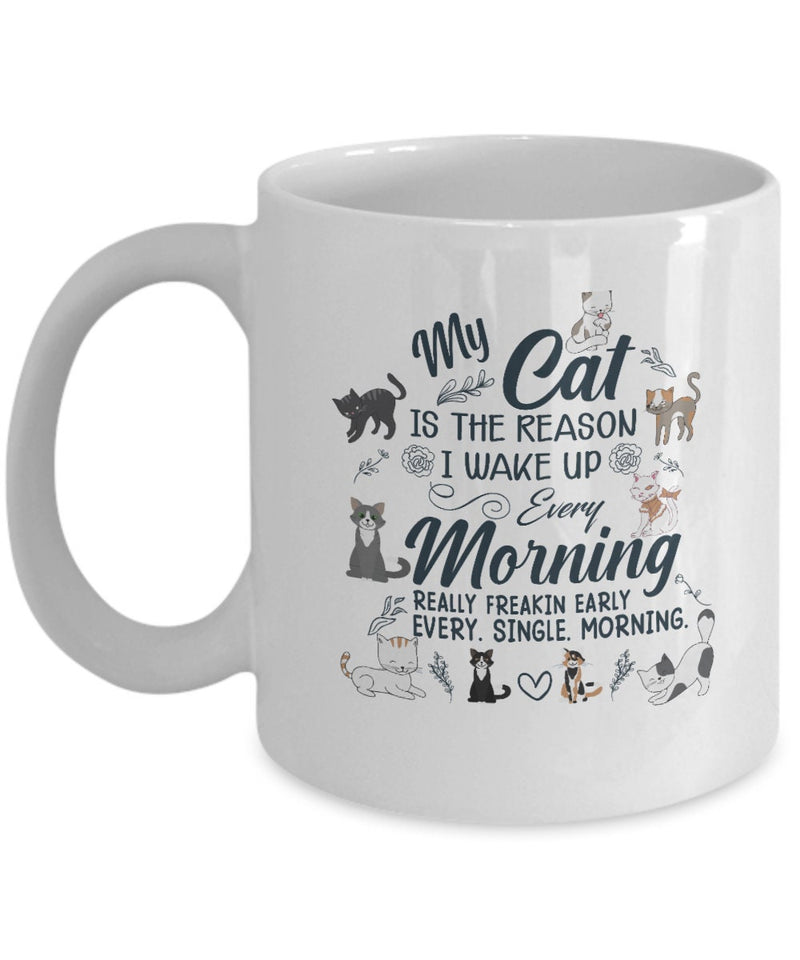 My Cat Is the Reason I Wake Up Every Morning White Tea Coffee Cup | White Glossy Coffee Mug | High-Quality White Coffee Mug, for Cat Lover