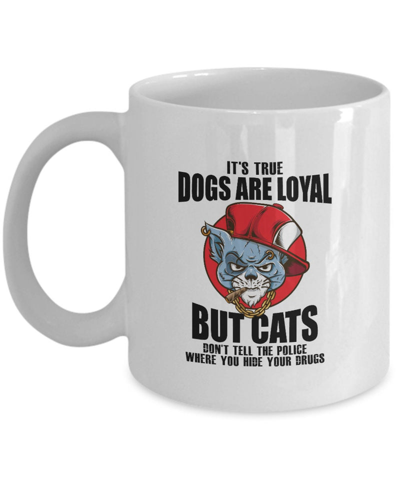 It's True Dogs Are Loyal but Cat Don't Tell the Police White Mug Gift | Dogs Are Loyal Tea Coffee Cup White Mug | Cats Don’t Tell Police Mug