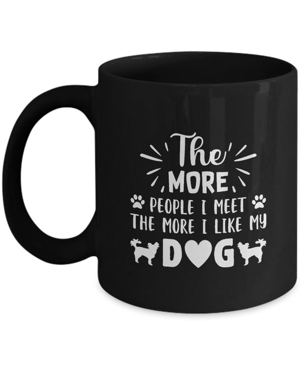 Dog Mug - The More People I Meet The More I Like My Dog Coffee Mug - Dog Gift - Dad Birthday Gift - Mug with Says