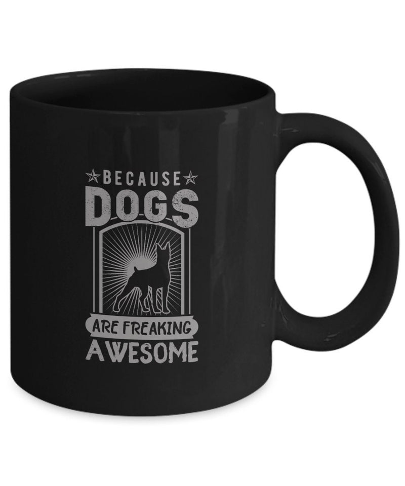 Dog Mug for Dog Lover, Because Dogs Are Freaking Awesome Coffee Mug, Birthday Gift for Dog Owner, Dog Printed Mug