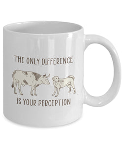 The Only Difference is Your Perception Coffee Mug - Awesome Gift for Animal Lovers Printed Mug - Dog Lover - Gift for Mom